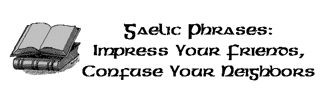 Gaelic Phrases:
Impress Your Friends, Confuse Your Neighbors